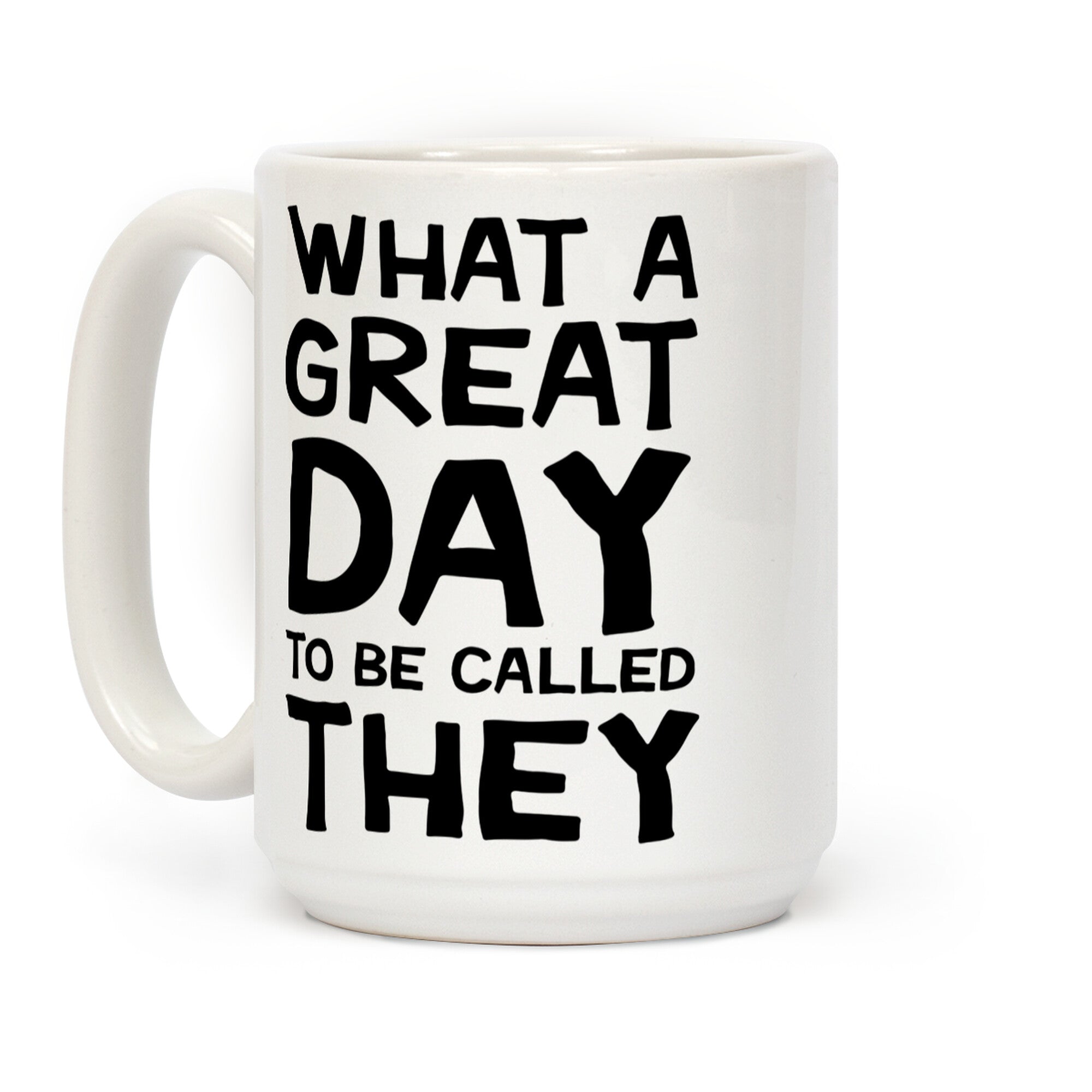 What A Great Day To Be Called They Coffee Mug